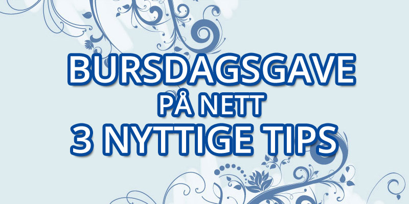 Bursdagsgave på nett - 3 nyttige tips